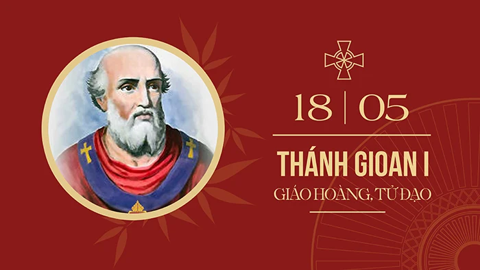Ngày 18/5: Thánh Gioan I – giáo hoàng, tử đạo (523-526), Lễ nhớ tùy chọn